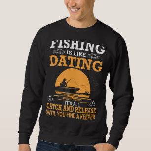Angeln ist wie Verabredet, alles Fang und Freisetz Sweatshirt