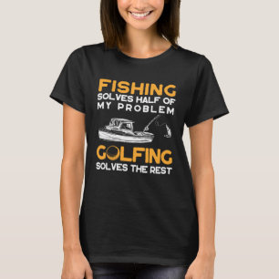 Angeln löst die Hälfte meiner Probleme Golfen löst T-Shirt