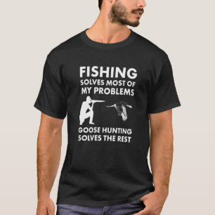 Angeln löst die meisten Probleme Gänsejagd löst di T-Shirt