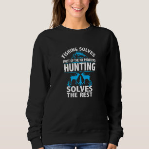 Angeln löst meine Probleme, Jagen löst den Rest Sweatshirt