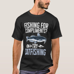 Angeln nach Komplimenten versuchen Catfishing Wels T-Shirt