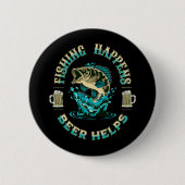 Angeln passiert. Bier hilft! Button (Vorderseite)