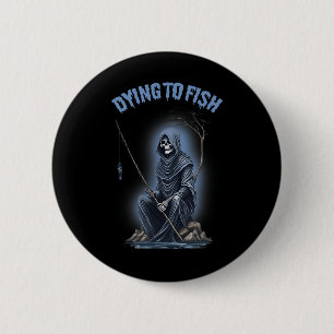 Angeln Sterben Um Zu Fischen Sensenmann Horror Hal Button