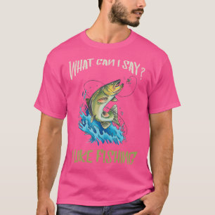 Angeln Was kann ich sagen Fischer Fisch Fang Angle T-Shirt
