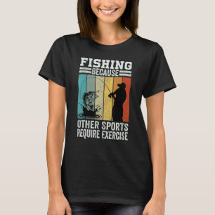 Angeln, weil andere Sportarten Bewegung erfordern T-Shirt