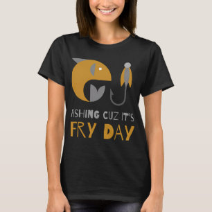 Angeln, weil es Freitag ist (Freitag) T-Shirt