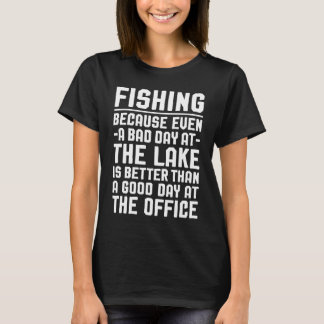 Angeln, weil selbst ein schlechter Tag am See bess T-Shirt