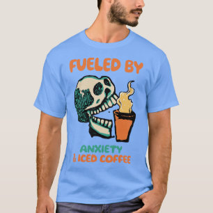Angenährt durch Angst und eiskalten Kaffee T-Shirt