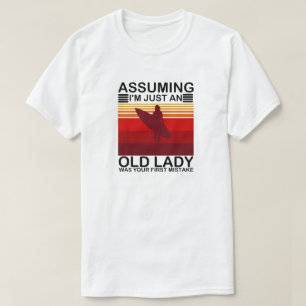 Angenommen, ich bin nur eine alte Dame, war dein e T-Shirt