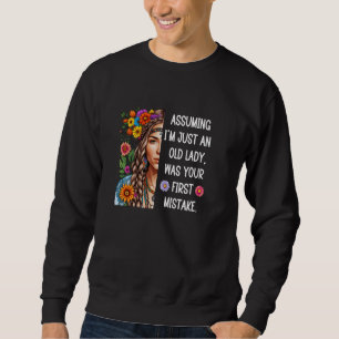 Angenommen, ich bin nur eine alte Dame, war deine Sweatshirt