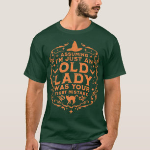Angenommen, ich bin nur eine alte Dame, war deine  T-Shirt