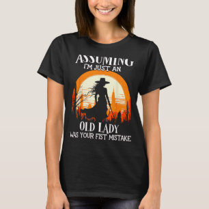 Angenommen, ich bin nur eine alte Dame, war deine T-Shirt