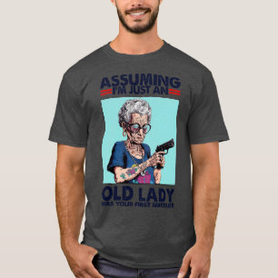 Angenommen, ich bin nur eine alte Dame, war Ihr er T-Shirt