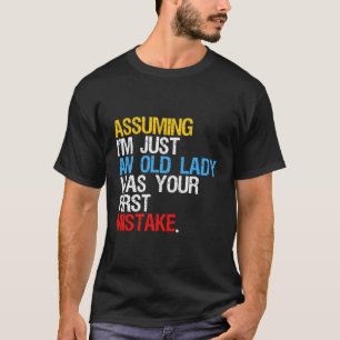 Angenommen, ich sei nur eine alte Dame, war deine  T-Shirt
