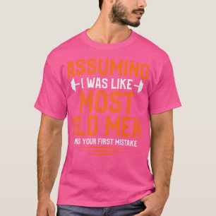 Angenommen, ich war wie die meisten alten Männer B T-Shirt