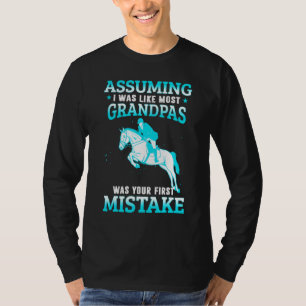 Angenommen, ich war wie die meisten Opa beim Pferd T-Shirt