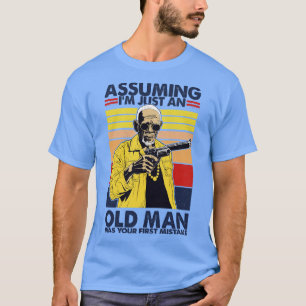 Angenommen, ich wäre nur ein alter Mann, war dein T-Shirt