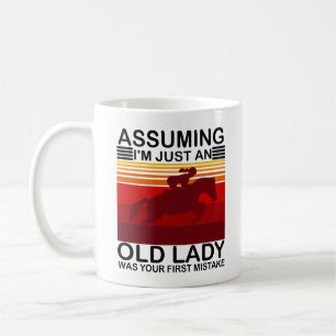 Angenommen, ich wäre nur eine alte Dame, war dein  Kaffeetasse