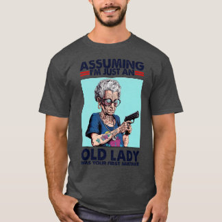 Angenommen, ich wäre nur eine alte Dame, war dein T-Shirt