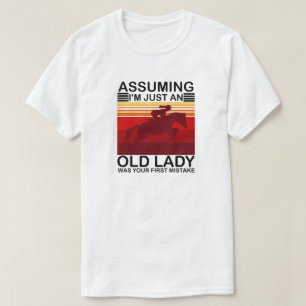 Angenommen, ich wäre nur eine alte Dame, war dein  T-Shirt