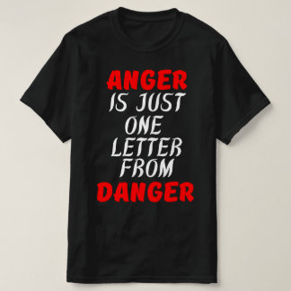 ANGER IST NUR EIN SCHREIBEN VON DER GEFAHR T-Shirt
