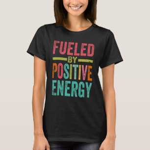 Angespornt durch eine positive Energie, gute Leben T-Shirt