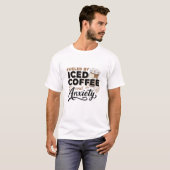 Angespornt durch Iced Kaffee und Angst T-Shirt (Vorne ganz)