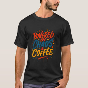 Angetrieben von Chaos und Kaffee Lustiger Schlabbe T-Shirt