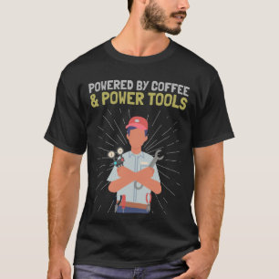 Angetrieben von Kaffee & Elektrowerkzeugen DIY Leb T-Shirt