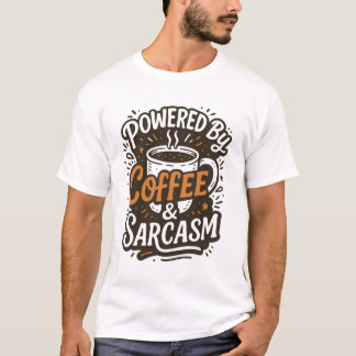 Angetrieben von Kaffee & Sarkasmus T-Shirt