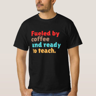 Angetrieben von Kaffee und bereit zu unterrichten T-Shirt