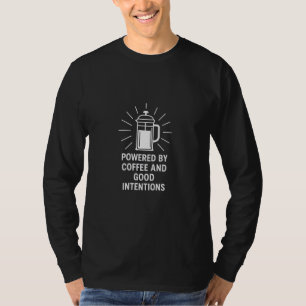 Angetrieben von Kaffee und guten Absichten T-Shirt