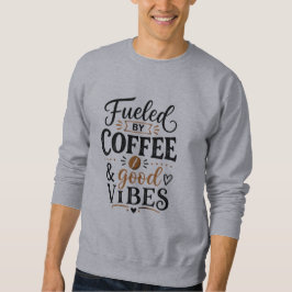 Angetrieben von Kaffee und guter Laune Sweatshirt