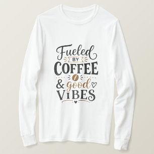 Angetrieben von Kaffee und guter Laune T-Shirt
