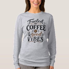 Angetrieben von Kaffee und guter Laune T-Shirt