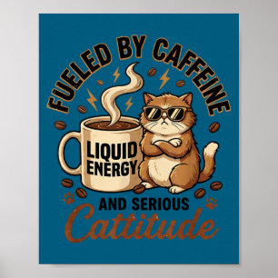Angetrieben von Koffein und ernsthafter Katzenatti Poster