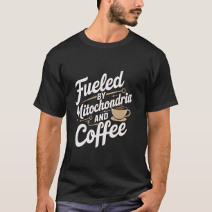 Angetrieben von Mitochondrien und Kaffee Biologie T-Shirt