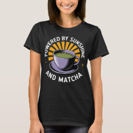 Angetrieben von Sonnenschein und Matcha T-Shirt