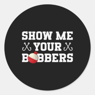 Angler Humor Zeigen Sie Ihre Bobber Bekleidung  Runder Aufkleber