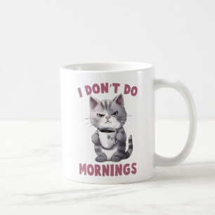 Angry Cat - Ich mache keinen Morgen Kaffeetasse