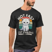 Angry Cat Not Fast Just Furious T-Shirt (Vorderseite)