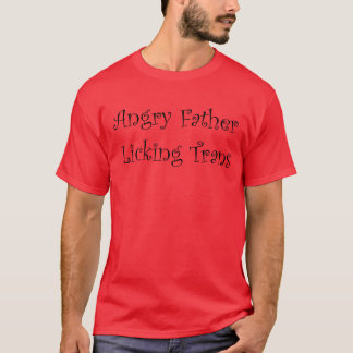 Angry Father Lickingrans Freund T-Shirt