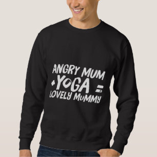 Angry Mum +yoga = Lovely Mummy Sweatshirt