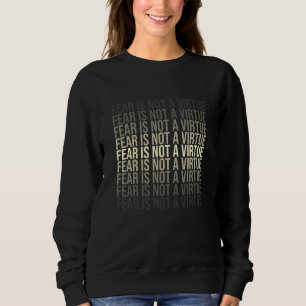 Angst ist keine Motivierend Anführungsmethode Sweatshirt