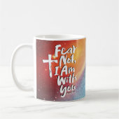 ANGST NICHT, BIN ich bei dir Religious - Isaiah 41 Kaffeetasse (Links)