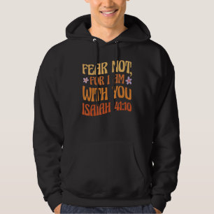 Angst nicht, dass ich bei dir bin Isaiah 4110 Bibe Hoodie