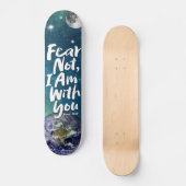 ANGST NICHT Weltraumplanet Christlich Isaiah 41 Skateboard (Vorderseite)