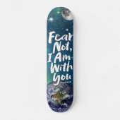ANGST NICHT Weltraumplanet Christlich Isaiah 41 Skateboard (Vorderseite)