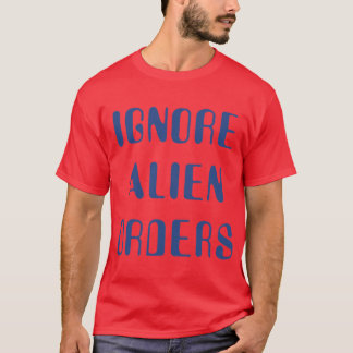 Anhalten und Feuer fangen Ignoriere außerirdische T-Shirt