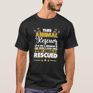 Animal Rescuer Won't Stop Until Every Animal Is Re T-Shirt